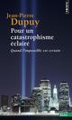 POUR UN CATASTROPHISME ECLAIRE - QUAND L'IMPOSSIBLE EST CERTAIN 
